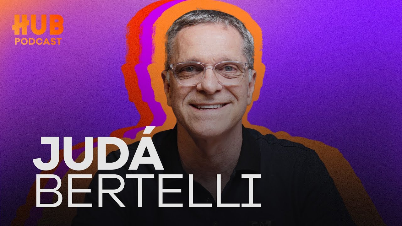 JUDÁ BERTELLI | HUB Podcast - EP. 204