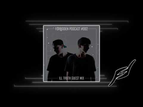 Forbidden Podcast #002 - Ill Truth Guest Mix