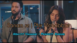 Sanam Re-Phir Mohabbat | Abhijit Vaghani | Prakriti Kakar | Mithoon | Arijit | Mohd Irfan