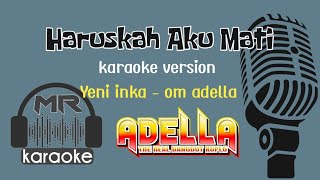 Download lagu Haruskah aku mati - karaoke version - om adella mp3