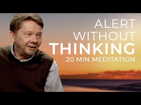 Be Alert without Thinking: A 20 Minute Meditation with Eckhart Tolle