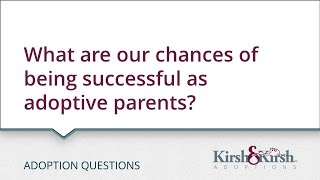 Adoption Questions: What are our chances of being successful as adoptive parents?