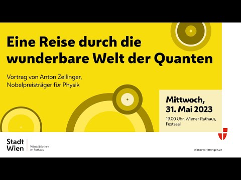 Wiener Vorlesung mit Anton Zeilinger: Eine Reise durch die wunderbare Welt der Quanten am 31.5.2023