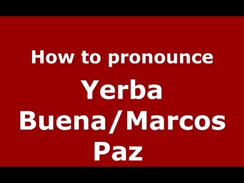 How to pronounce Yerba Buena/Marcos Paz  (Spanish/Argentina) - PronounceNames.com