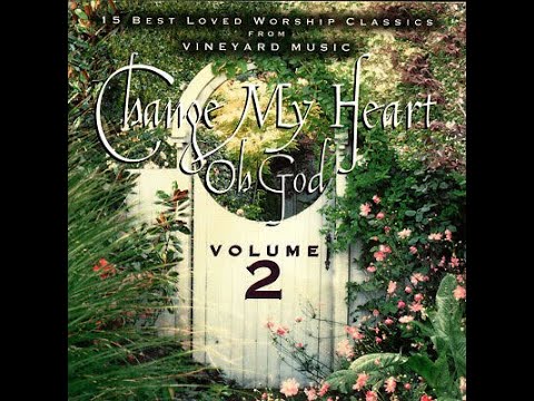 Change My Heart Oh God Vol 2 Vineyard Music 1997