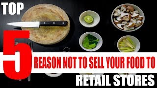 Top 5 reasons to NOT sell your Food to Retailers