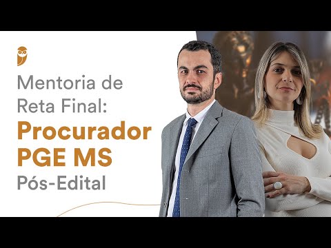Mentoria de Reta Final: Procurador PGE MS - Pós-Edital