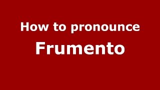 How to pronounce Frumento