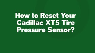 How to Reset Your Cadillac XT5 Tire Pressure Sensor?