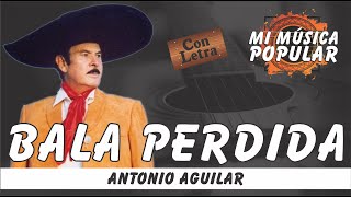 Bala Perdida - Antonio Aguilar - Con Letra (Video Lyric)
