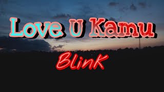 Download lagu Blink - Love You Kamu mp3 Download lagu Blink - Love You Kamu mp3