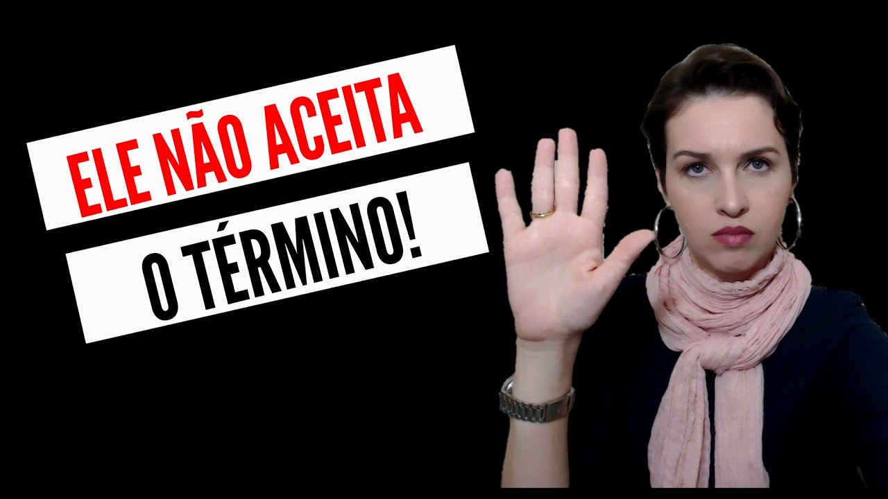 Ele não aceita o término!