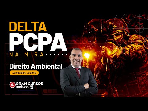 Concurso PCPA DELTA Na Mira - Direito Ambiental com Prof. Nilton Coutinho