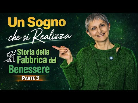 Un Sogno che si Realizza – La Storia della Fabbrica del Benessere | Parte 3