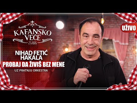 NIHAD FETIC HAKALA - PROBAJ DA ZIVIS BEZ MENE | UZIVO (UZ ORKESTAR) | 2023 | KAFANSKO VECE