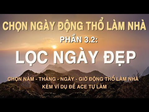 Lọc Ngày Đẹp Động Thổ Làm Nhà Chuẩn Phong Thủy (Tránh Đại Kỵ) | Phần 3.2