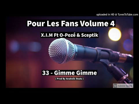 33 - X.I.M Ft O-Pozé & Sceptik - Gimme Gimme ( Prod By Anabolic Beatz )