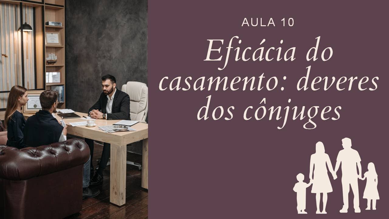 Aula 10 - Eficácia do casamento: deveres dos cônjuges.