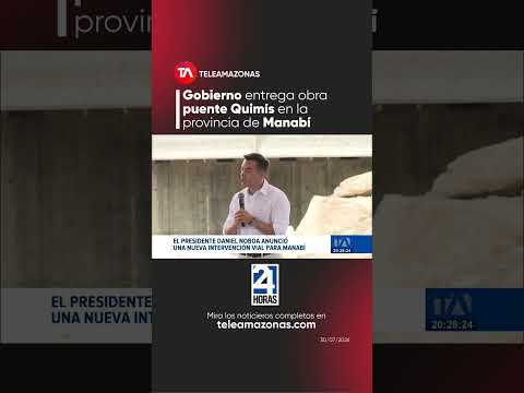 Daniel Noboa entregó el puente Quimís en Manabí