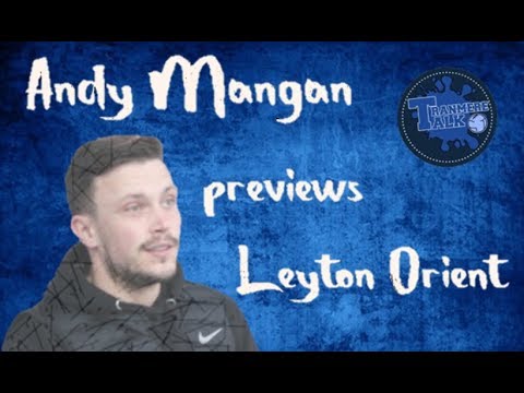 Andy Mangan Leyton Orient Preview