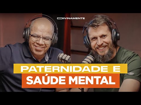 COMO A PATERNIDADE AFETA A SAÚDE MENTAL | Podcast Divinamente Pr Josué Gonçalves e Dr Jonatas Leonio