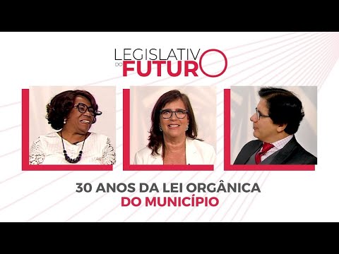 30 Anos da Lei Orgânica do Município | Legislativo do Futuro