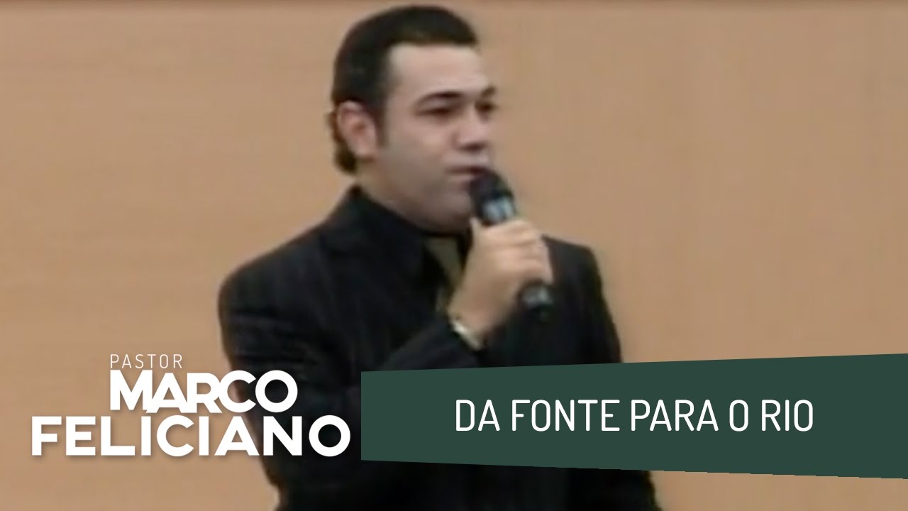 DA FONTE PARA O RIO, PASTOR MARCO FELICIANO