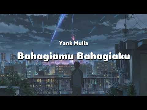 Bahagiamu Bahagiaku - Yank Mulia lirik lagu