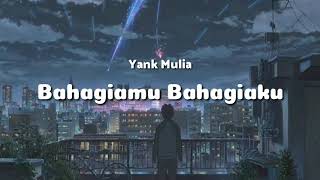 Download lagu Bahagiamu Bahagiaku - Yank Mulia lirik lagu mp3