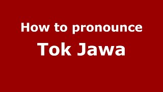 How to pronounce Tok Jawa
