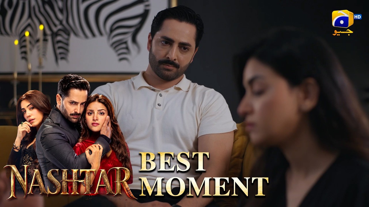 Nashtar Episode 22 | 𝐁𝐞𝐬𝐭 𝐌𝐨𝐦𝐞𝐧𝐭 𝟎𝟒 | Danish Taimoor - Anmol Baloch | Har Pal Geo