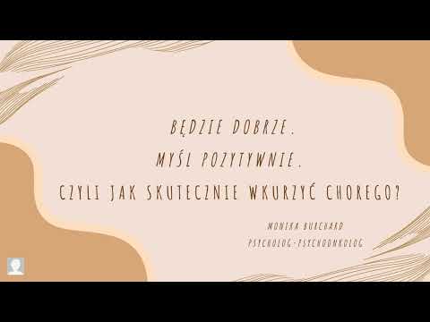 Będzie dobrze. Myśl pozytywnie. Czyli jak skutecznie wkurzyć chorego.