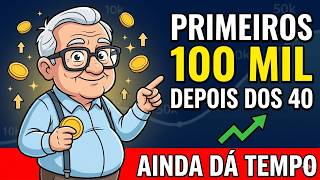 Como Chegar nos Seus Primeiros Cem Mil Reais Mesmo Começando Depois dos 40