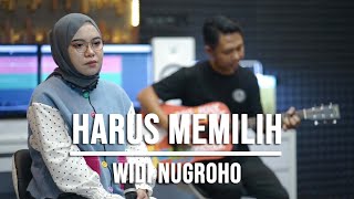 HARUS MEMILIH - WIDI NUGROHO (LIVE COVER INDAH YASTAMI)