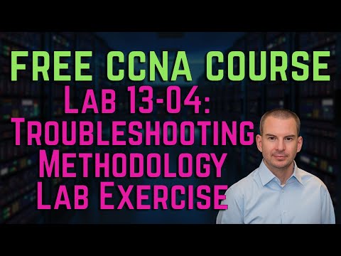 Free CCNA 200-301 Course 13-04 The Cisco Troubleshooting Methodology Lab Exercise