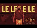 Kantara Le Le Le Le Hindi Nakash Aziz Rishab Shetty Ajaneesh Loknath Hombale Films
