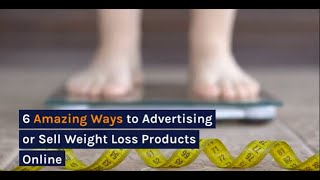 6 Amazing Ways to Advertising or Sell Weight Loss Products Online (2023)