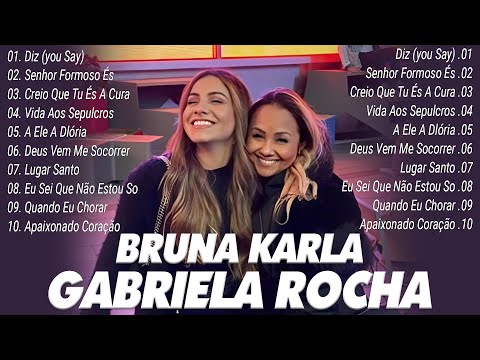 Bruna Karla & Gabriela Rocha ALBUM COMPLETO - DIZ YOU SAY, Me Atraiu, É Adorar, Eu Oro Por Você