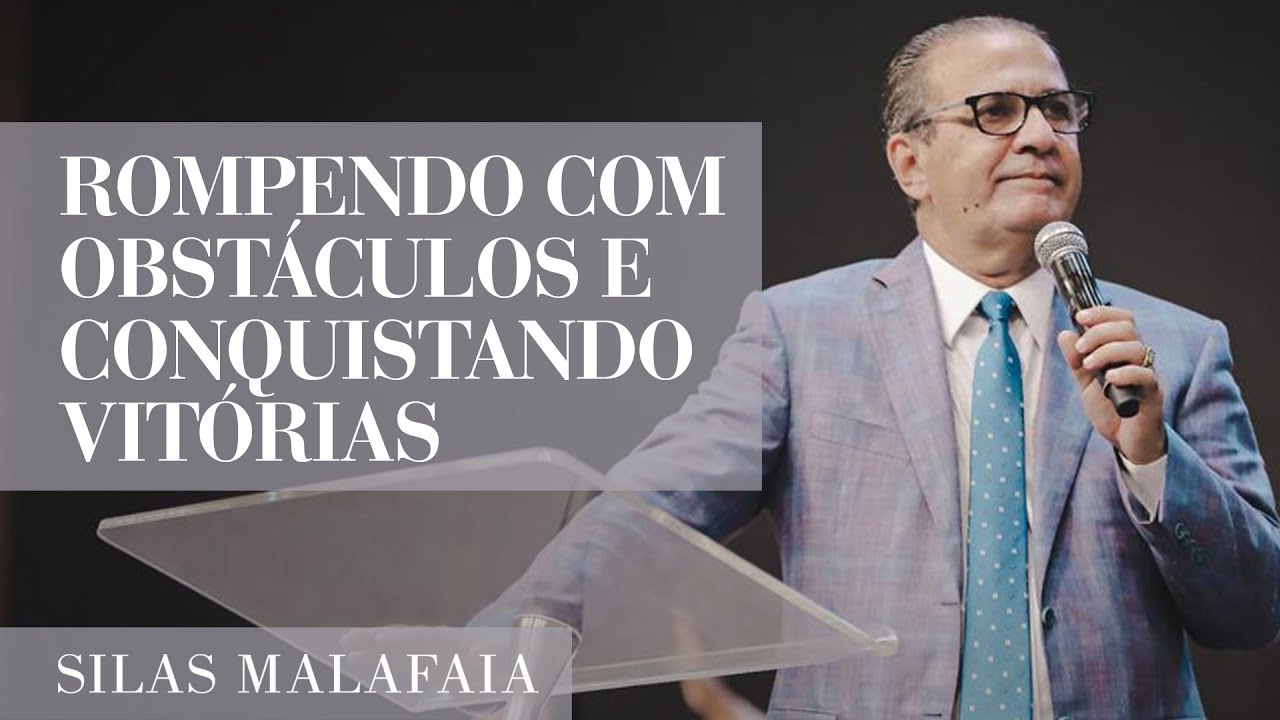 Pastor Silas Malafaia - Rompendo com obstáculos e conquistando vitórias