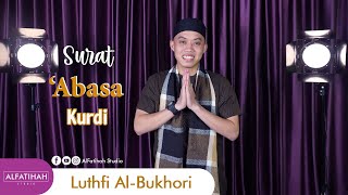 Download lagu Merdu! Alunan Irama Kurdi Surah Abasa Bikin Sedih || Luthfi Al-Bukhori mp3