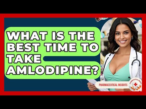 What Is The Best Time To Take Amlodipine? - Pharmaceutical Insights