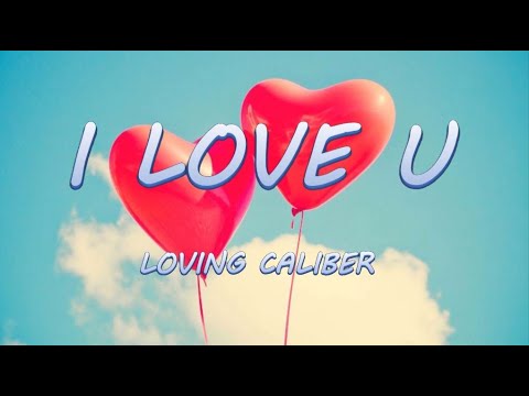 I LOVE U - Loving Caliber | Lyrics / Lyric Video