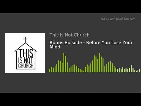 Bonus Episode - Before You Lose Your Mind