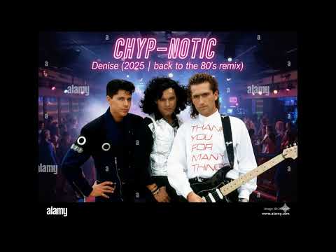 Chyp-Notic - Denise (2025 | Back to the 80's remix) with original Chyp-Notic vocals