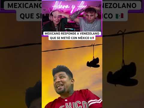 Mexicano responde a venezolano que se metió con México 🇲🇽