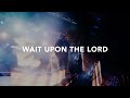 Leeland - Wait Upon the Lord (Official Live Video)