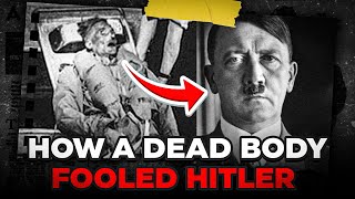 The Dead Body That Fooled Hitler and Saved Britain