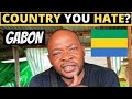 Which Country Do You HATE The Most? | GABON