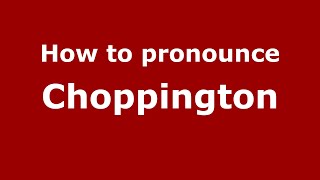 How to pronounce Choppington