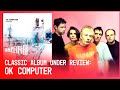 The Genius Of Radiohead’s "Ok Computer" | Classic Album Under Review | Amplified